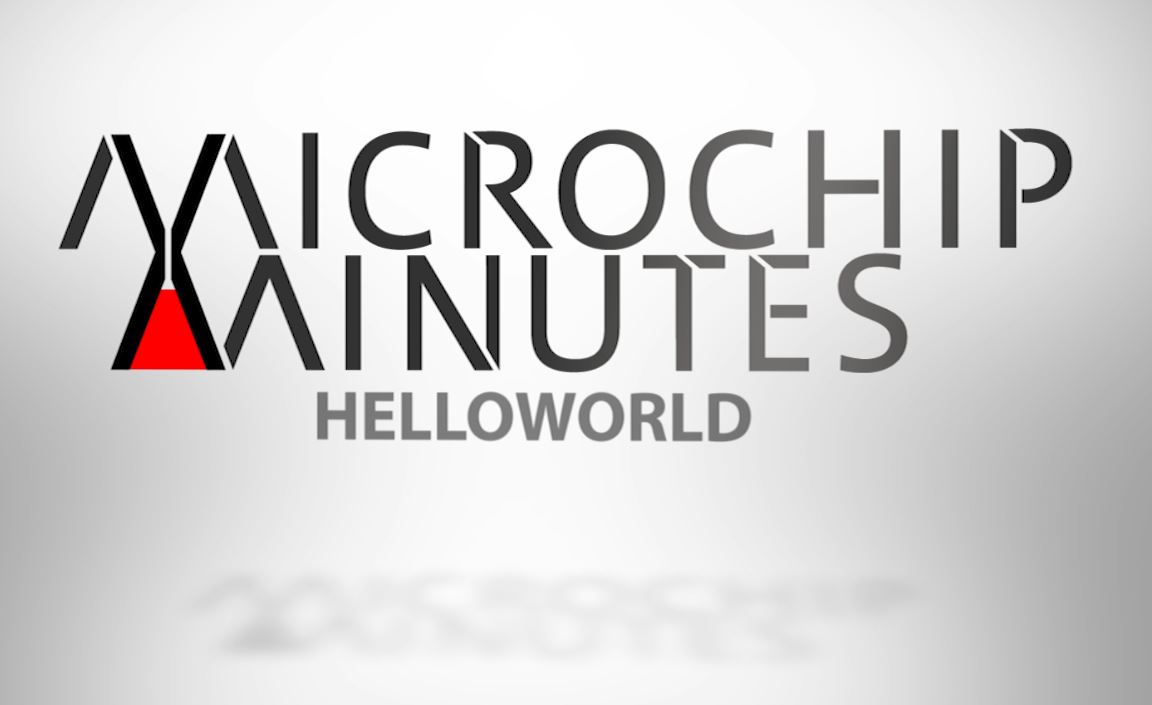 MICROCHIP MINUTES 4 - HELLO WORLD